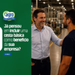 Já pensou em incluir uma cesta básica como benefício da sua empresa? O guia estratégico para quem busca retenção e retorno financeiro